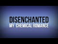 Disenchanted - My chemical romance (lyrics)