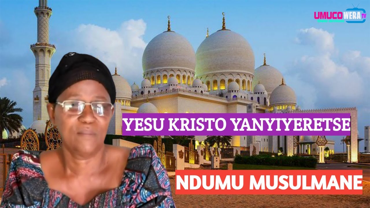 INTAHE NZIZA /YESU KRISTO YANYIYERETSE NDI UMU MUSULMANE NDIHANA//NARANSWE NDATUKWA NZIRA AGAKIZA