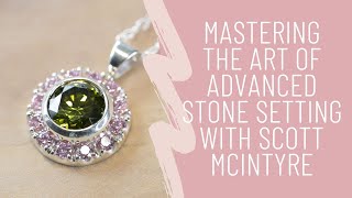 Mastering the Art of Advanced Stone Setting with Scott McIntyre