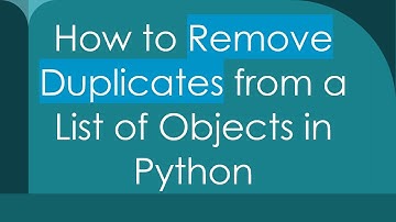 How to Remove Duplicates from a List of Objects in Python