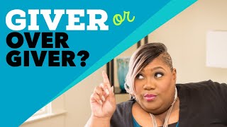 Are You A Giver or An  OVERGiver?