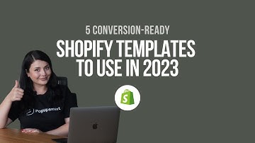 Best Conversion-Ready Shopify Templates to Use in 2023