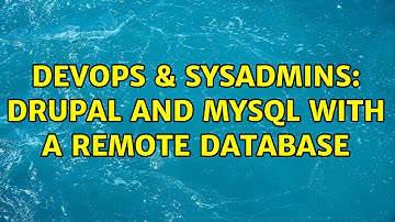 DevOps & SysAdmins: DRupal and mysql with a remote database (2 Solutions!!)