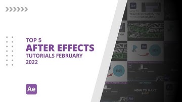 Top 5 AFTER EFFECTS Tutorials February 2022