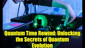 Quantum Time Rewind: Unlocking the Secrets of Quantum Evolution