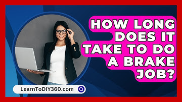 How Long Does It Take To Do A Brake Job? - LearnToDIY360.com