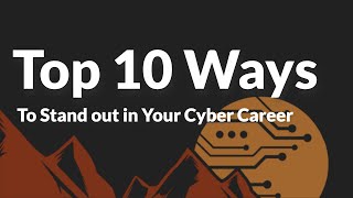 Top 10 Ways to Stand Out in your Cyber Career