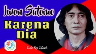 Iwon Sutomo - Karena Dia