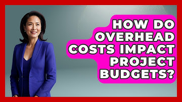 How Do Overhead Costs Impact Project Budgets? - The Project Manager Toolkit