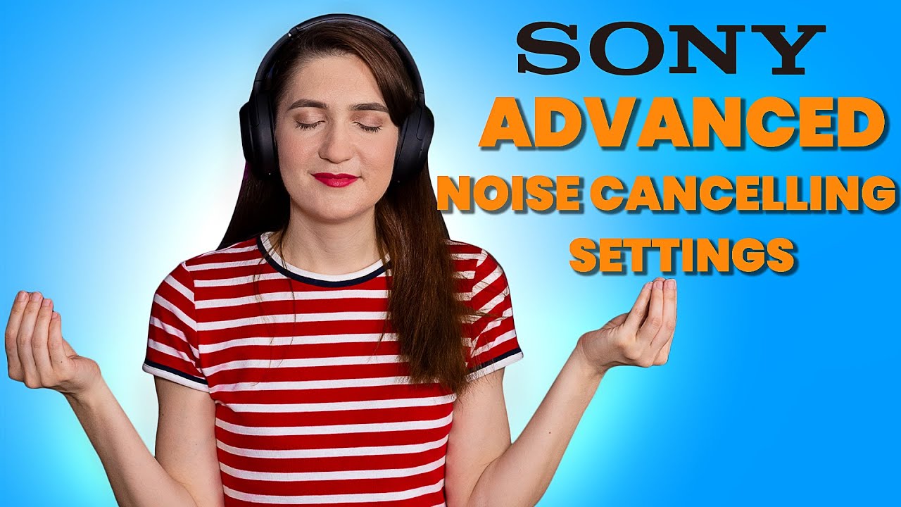 SONY XM4 Advanced Noise Cancelling Settings Boost Noise Cancelling