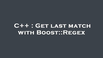 C++ : Get last match with Boost::Regex