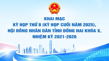 🔴[Livestream] - Kỳ họp thứ 8 (kỳ họp cuối năm 2025), HĐND tỉnh Đồng Nai khóa X, nhiệm kỳ 2021-2026