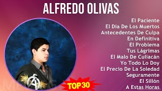 A l f r e d o O l i v a s MIX Greatest Hits 1 HOUR ~ 2010s Music ~ Top Latin, Mexican Traditions...