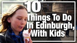 10 Things to do in Edinburgh, Scotland with Kids