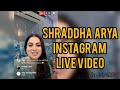 Shraddha Arya Instagram Live video