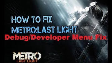 How to fix Developer/Debug Menu in Metro Last Light 2023