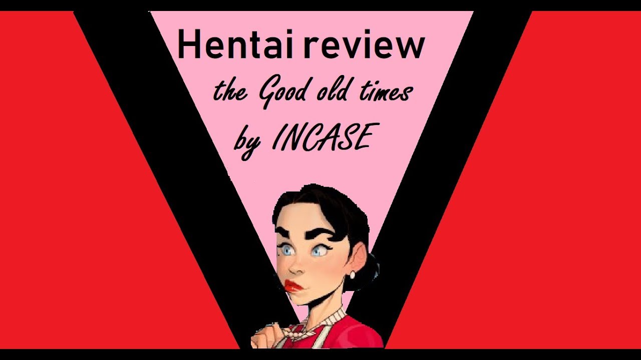 Hentai Review Good Old Times By Incase Youtube