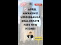 📈 April Awakens! Mississauga Real Estate Hits New Highs!