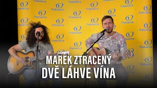 MAREK ZTRACENÝ - DVĚ LÁHVE VÍNA (live @ Frekvence 1)