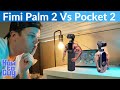 Fimi Palm 2 Vs Pocket 2