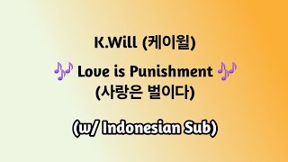 [FULL] K.Will 케이윌 - Love is Punishment 사랑은 벌이다 (Indonesian Sub)