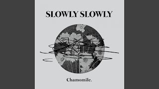 Video-Miniaturansicht von „Slowly Slowly - Chamomile“