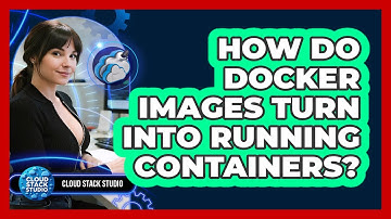 How Do Docker Images Turn Into Running Containers? - Cloud Stack Studio