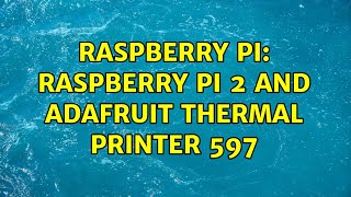 Raspberry Pi: Raspberry Pi 2 and Adafruit Thermal Printer 597