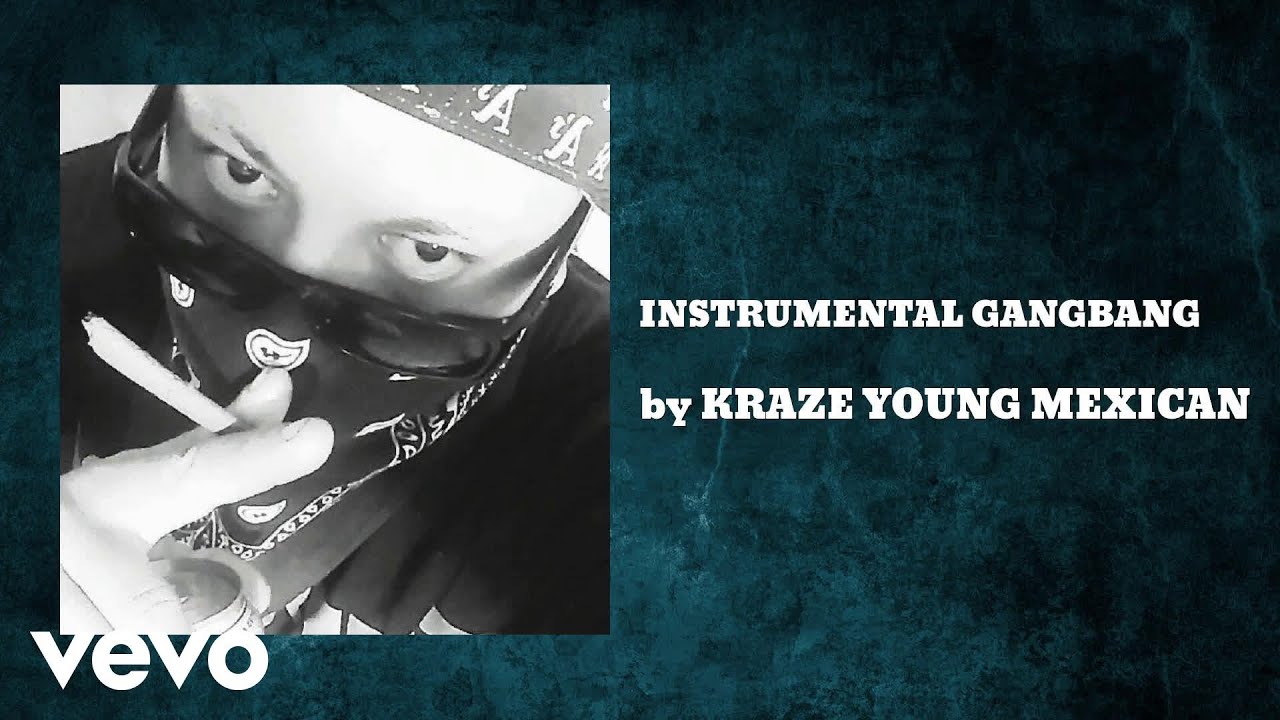 KRAZE YOUNG MEXICAN - GANGBANG (INSTRUMENTAL) (AUDIO)
