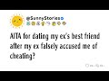 AITA for dating my ex's best friend after my ex falsely accused me of cheating?