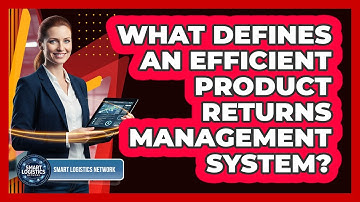 What Defines an Efficient Product Returns Management System?