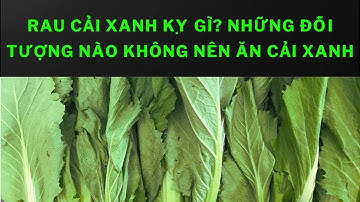 Rau cải xanh kỵ gì? Những đối tượng nào không nên ăn cải xanh