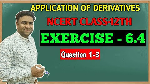 NCERT 12TH MATHS CHAPTER 6 APPLICATION OF DERIVATIVES Ex. - 6.4 (Q.1-3) kaushik classes
