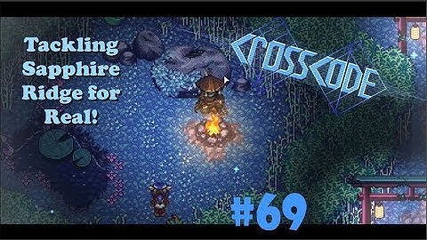 To Sapphire Ridge! (and Actual Story This Time!) [CrossCode #69]