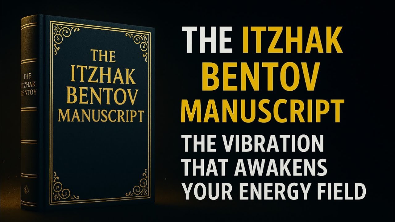 THE ITZHAK BENTOV MANUSCRIPT: THE VIBRATION THAT AWAKENS YOUR ENERGY FIELD