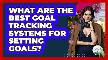What Are The Best Goal Tracking Systems For Setting Goals? - The Personal Growth Path