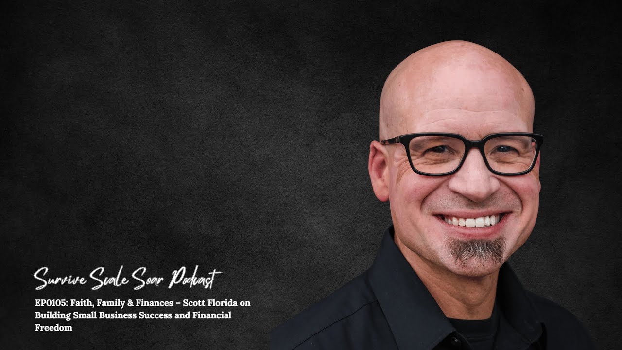 Faith, Family & Finances – Scott Florida on Building Small Business Success and Financial Freedom