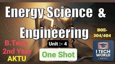 Energy Science & Engineering (ESE) Unit :-4 One Shot Video Full Explain AKTU BOE 304/404 B.Tech 2 Yr