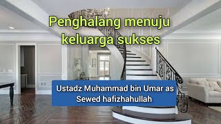 Penghalang Menuju Keluarga Sukses  Ustadz Muhammad Bin Umar As Sewed Hafizhahullah