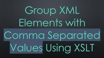 Group XML Elements with Comma Separated Values Using XSLT