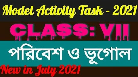 Class 7 Environment and Geography (পরিবেশ ও ভূগোল) Model Activity Task New in July 2021