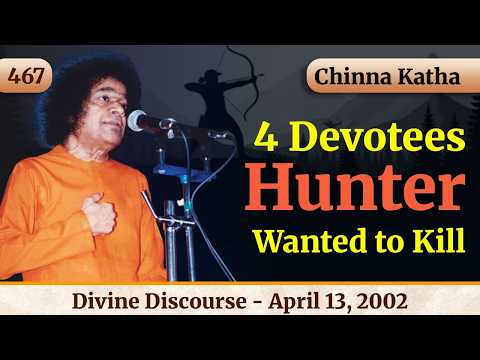 Chinna Katha | 467 - Four Devotees the Hunter Wanted to Kill | Sri Sathya Sai Speaks | Apr 13, 2002