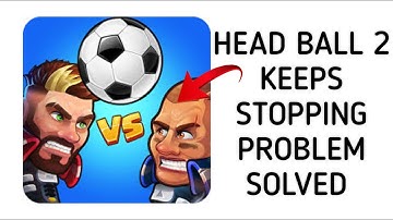 How To Solve Head Ball 2 App Keeps Stopping Problem || Rsha26 Solutions