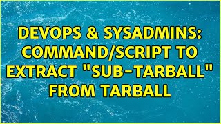 DevOps & SysAdmins: Command/script to extract "sub-tarball" from tarball