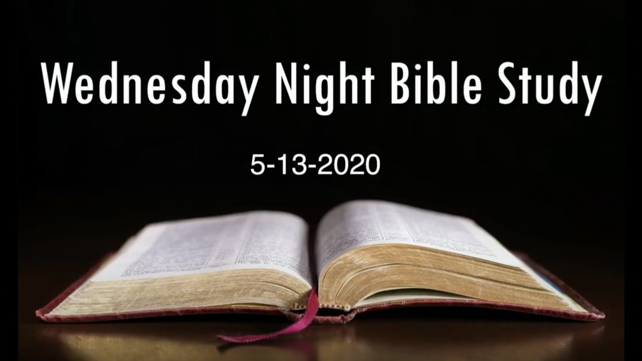 Wednesday Night Bible Study May 13, 2020 6pm - YouTube