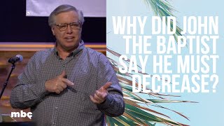 Why Did John The Baptist Say He Must Decrease