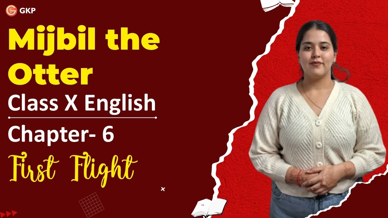 Mijbil The Otter Summary | Class 10 English | First Flight Chapter 6 | 2024-25