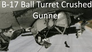 B17 Belly Landing Ball Turret Crushed Gunner Tragedy: Separating Fact from Fiction