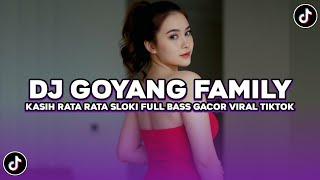 DJ GOYANG FAMILY KASIH RATA RATA SLOKI FULL BASS GACOR VIRAL TIKTOK TERBARU 2026 !