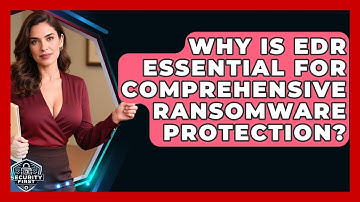 Why Is EDR Essential For Comprehensive Ransomware Protection? - SecurityFirstCorp.com